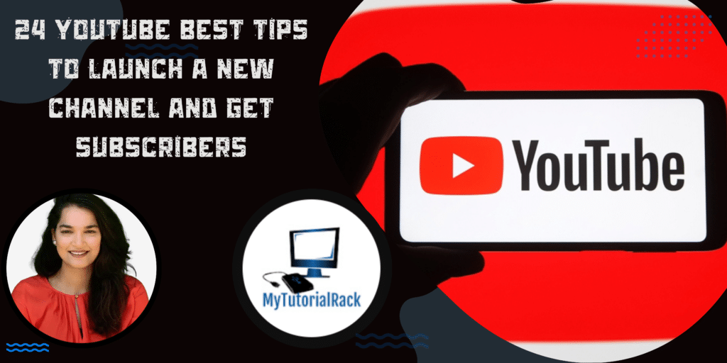 24 Best YouTube Tips to Launch a New Channel and Get Subscribers