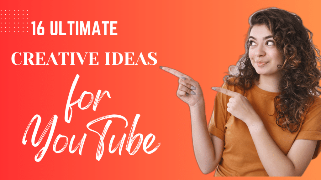 Video Ideas for YouTube-lists of 16 ultimate creative ideas