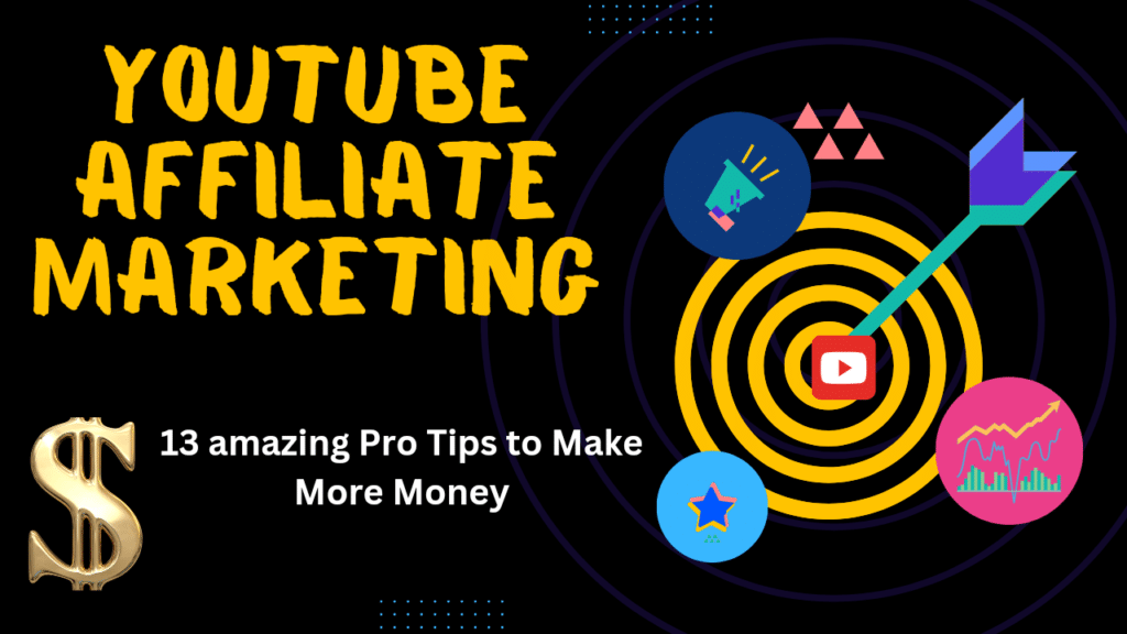 YouTube Affiliate Marketing: 13 amazing Pro Tips to Make More Money