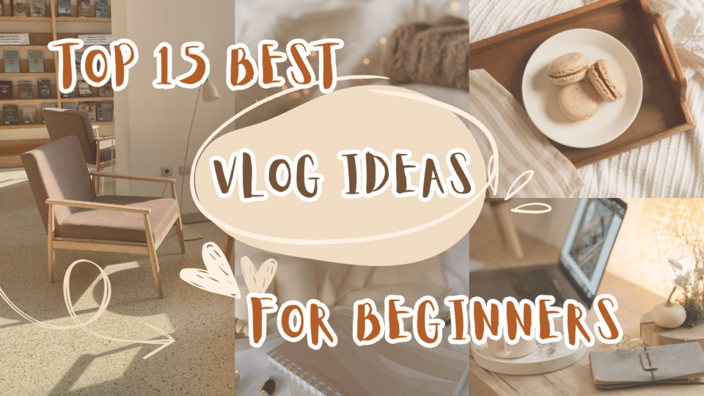 Top 15 Best Vlog Ideas for Beginners