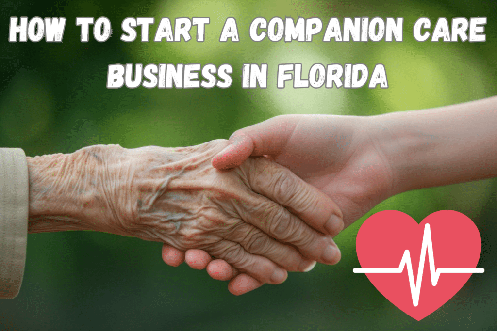 How To Start a Companion Care Business in Florida - 9 Best Steps