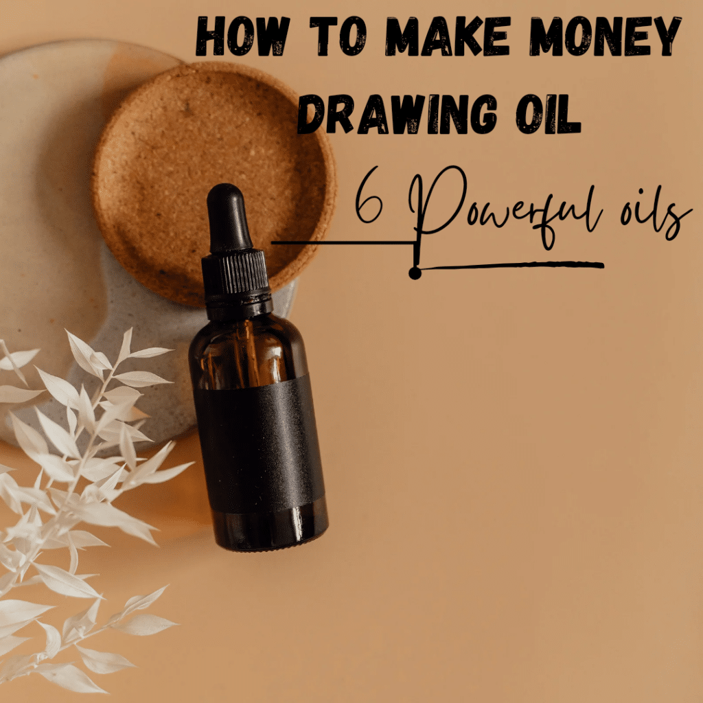 How to make money drawing oil - 6 Powerful oils