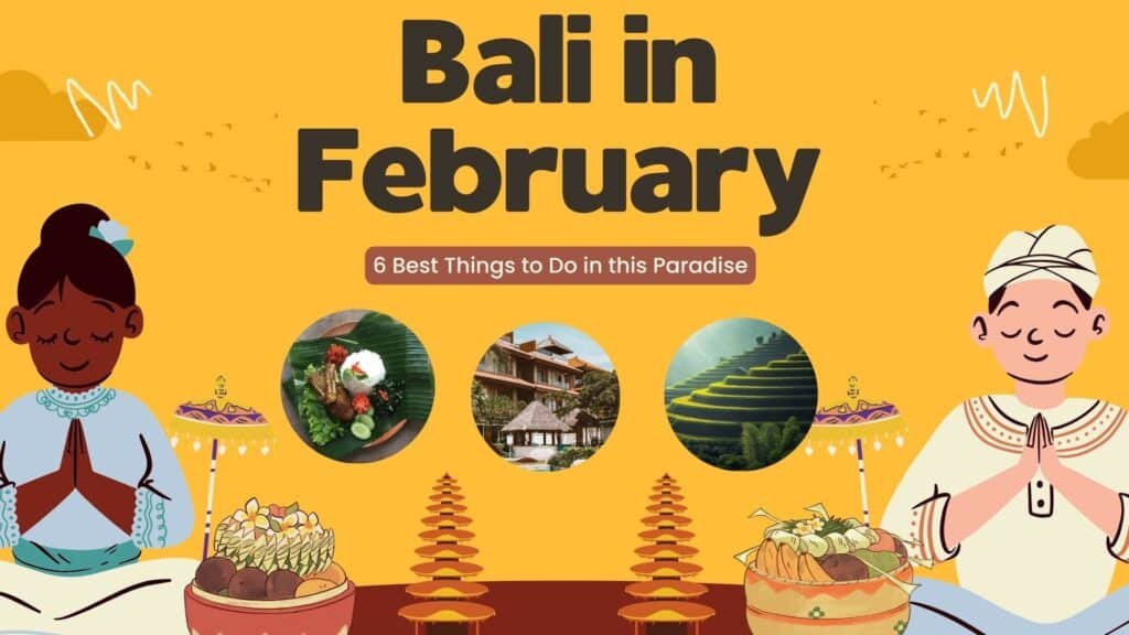 Bali in February - 6 Best Things to Do in this Paradise