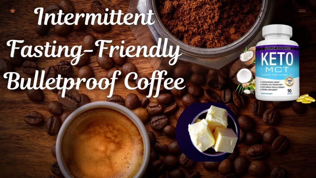 Benefits of Bulletproof coffee during intermittent fasting