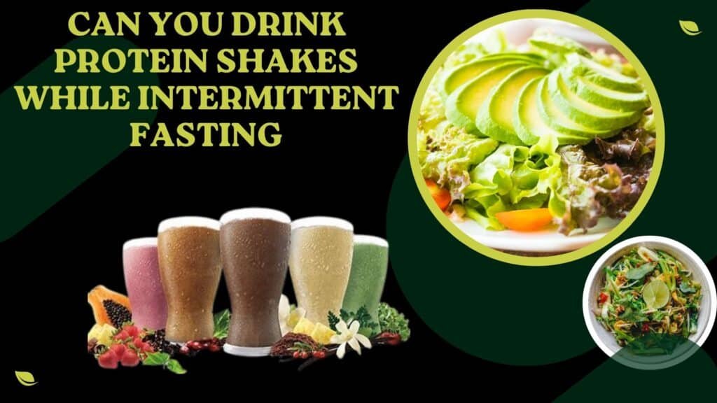 Can you drink protein shakes while intermittent fasting