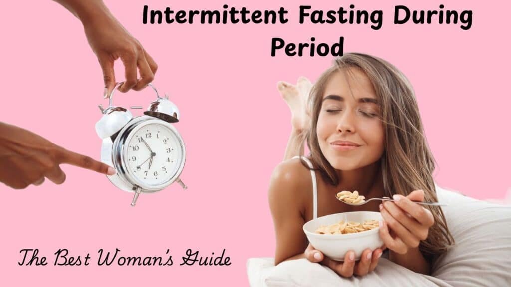 Intermittent Fasting During Period - The Best Woman’s Guide